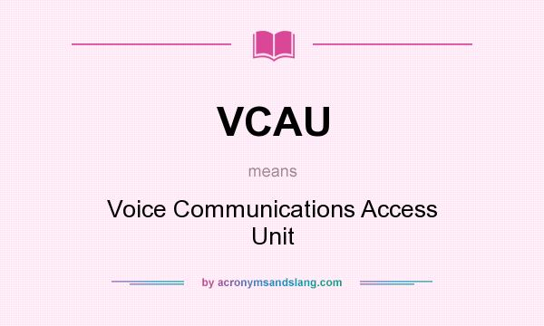 What does VCAU mean? It stands for Voice Communications Access Unit