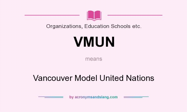 What does VMUN mean? It stands for Vancouver Model United Nations