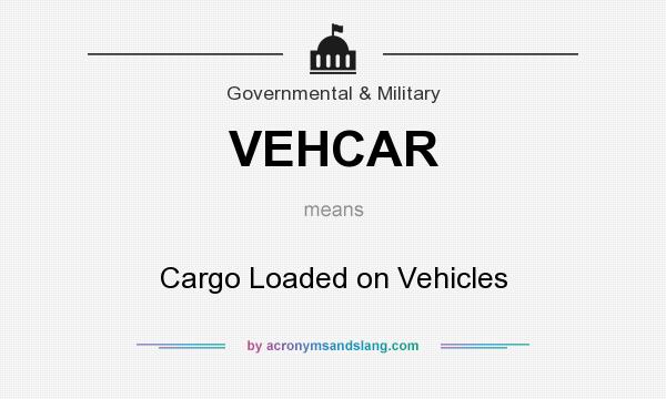 What does VEHCAR mean? It stands for Cargo Loaded on Vehicles
