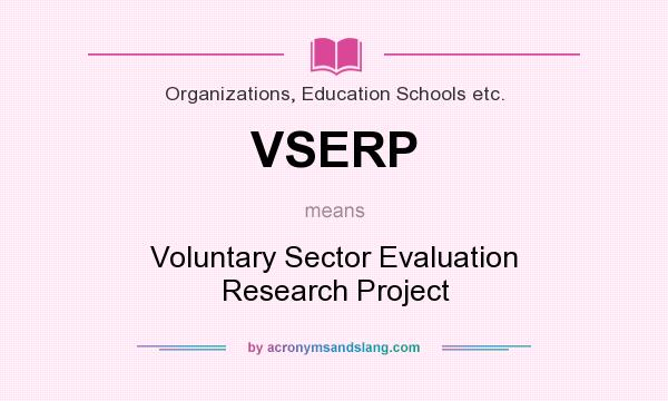 What does VSERP mean? It stands for Voluntary Sector Evaluation Research Project