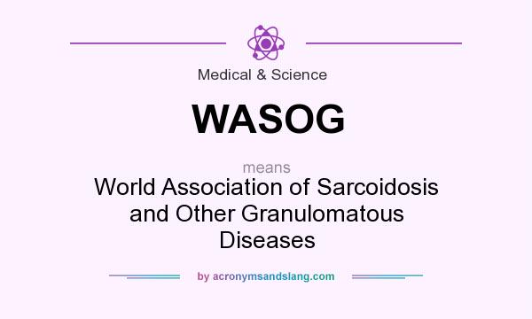 What does WASOG mean? It stands for World Association of Sarcoidosis and Other Granulomatous Diseases