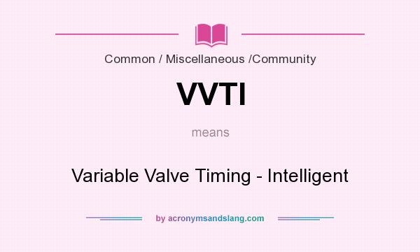 What does VVTI mean? It stands for Variable Valve Timing - Intelligent