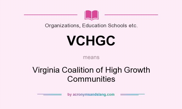 What does VCHGC mean? It stands for Virginia Coalition of High Growth Communities