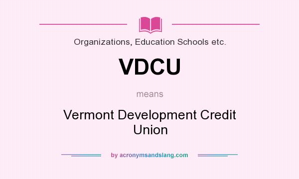 What does VDCU mean? It stands for Vermont Development Credit Union