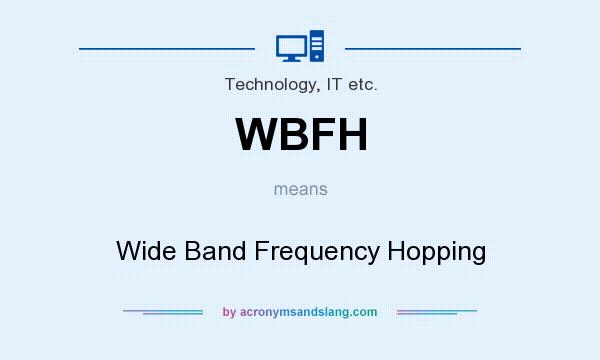 What does WBFH mean? It stands for Wide Band Frequency Hopping