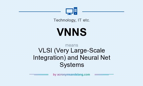What does VNNS mean? It stands for VLSI (Very Large-Scale Integration) and Neural Net Systems