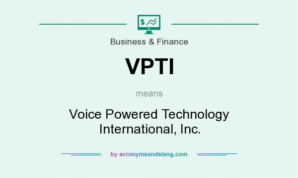 What does VPTI mean? It stands for Voice Powered Technology International, Inc.