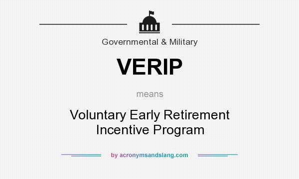 What does VERIP mean? It stands for Voluntary Early Retirement Incentive Program