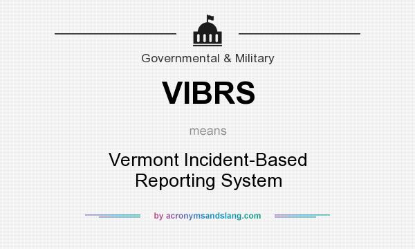 What does VIBRS mean? It stands for Vermont Incident-Based Reporting System