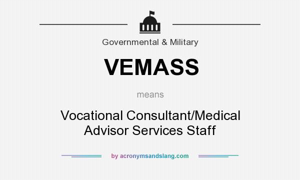 What does VEMASS mean? It stands for Vocational Consultant/Medical Advisor Services Staff