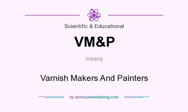 What does VM&P mean? It stands for Varnish Makers And Painters