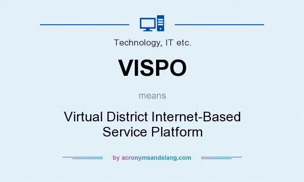 What does VISPO mean? It stands for Virtual District Internet-Based Service Platform