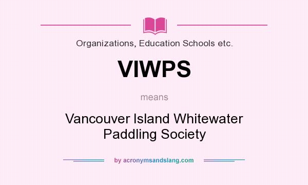 What does VIWPS mean? It stands for Vancouver Island Whitewater Paddling Society