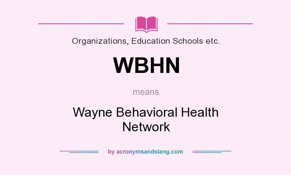 What does WBHN mean? It stands for Wayne Behavioral Health Network