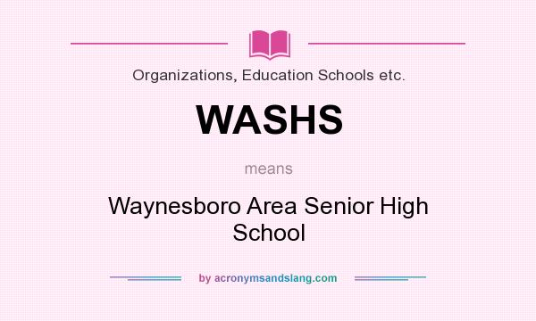 What does WASHS mean? It stands for Waynesboro Area Senior High School