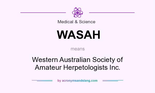What does WASAH mean? It stands for Western Australian Society of Amateur Herpetologists Inc.
