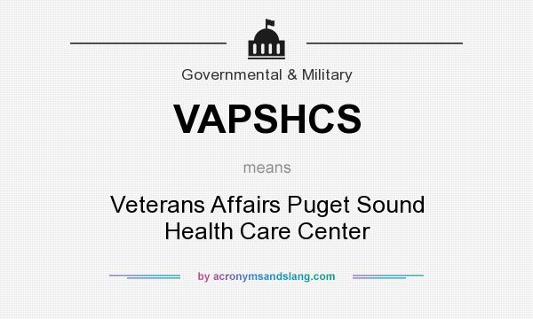 What does VAPSHCS mean? It stands for Veterans Affairs Puget Sound Health Care Center