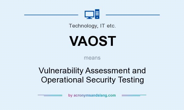 What does VAOST mean? It stands for Vulnerability Assessment and Operational Security Testing