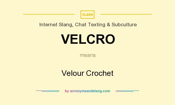 What does VELCRO mean? It stands for Velour Crochet