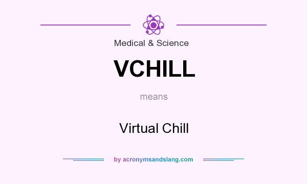What does VCHILL mean? It stands for Virtual Chill