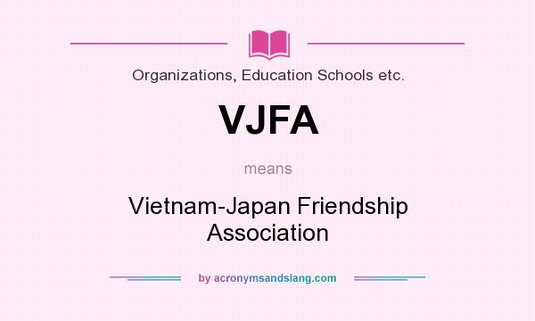 What does VJFA mean? It stands for Vietnam-Japan Friendship Association