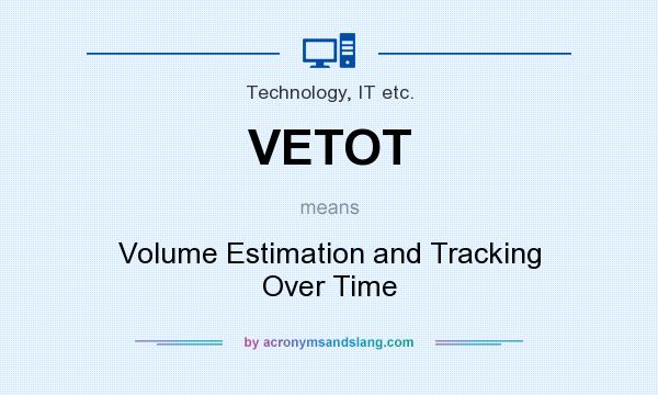 What does VETOT mean? It stands for Volume Estimation and Tracking Over Time