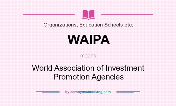 What does WAIPA mean? It stands for World Association of Investment Promotion Agencies
