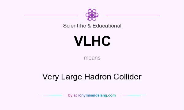 What does VLHC mean? It stands for Very Large Hadron Collider