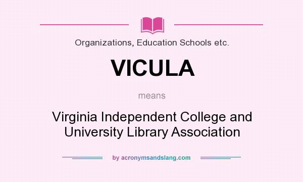 What does VICULA mean? It stands for Virginia Independent College and University Library Association