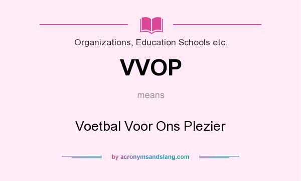 What does VVOP mean? It stands for Voetbal Voor Ons Plezier