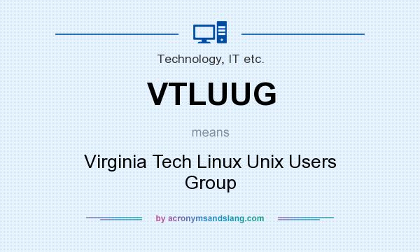 What does VTLUUG mean? It stands for Virginia Tech Linux Unix Users Group
