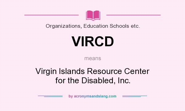 What does VIRCD mean? It stands for Virgin Islands Resource Center for the Disabled, Inc.
