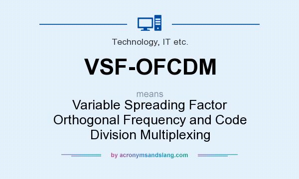 What does VSF-OFCDM mean? It stands for Variable Spreading Factor Orthogonal Frequency and Code Division Multiplexing