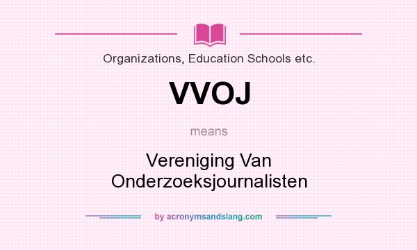 What does VVOJ mean? It stands for Vereniging Van Onderzoeksjournalisten