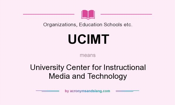 What does UCIMT mean? It stands for University Center for Instructional Media and Technology