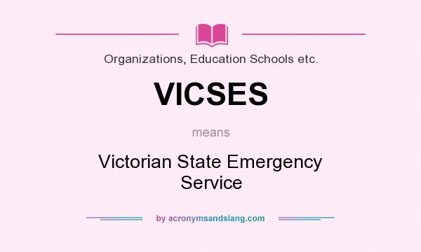 What does VICSES mean? It stands for Victorian State Emergency Service