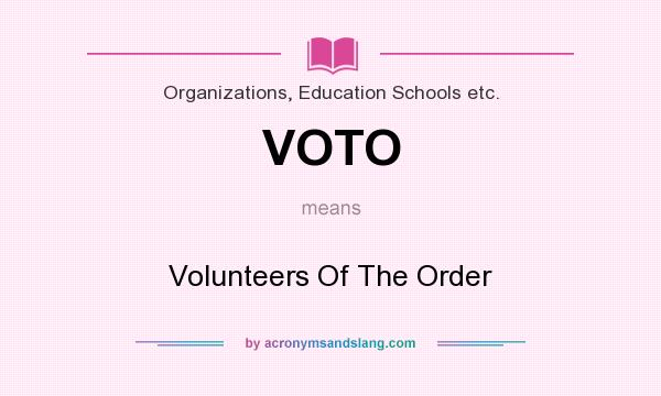 What does VOTO mean? It stands for Volunteers Of The Order