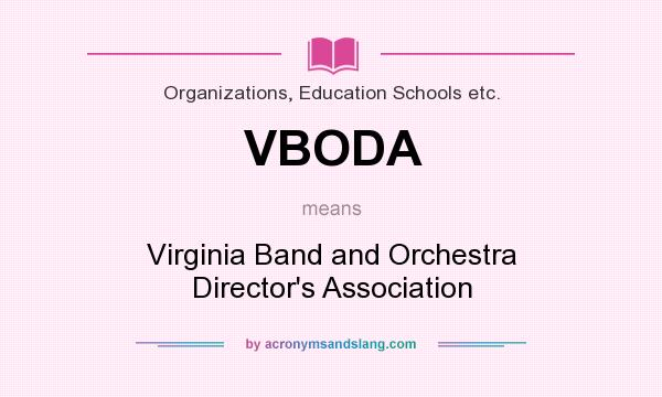 What does VBODA mean? It stands for Virginia Band and Orchestra Director`s Association