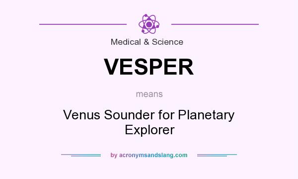 What does VESPER mean? It stands for Venus Sounder for Planetary Explorer