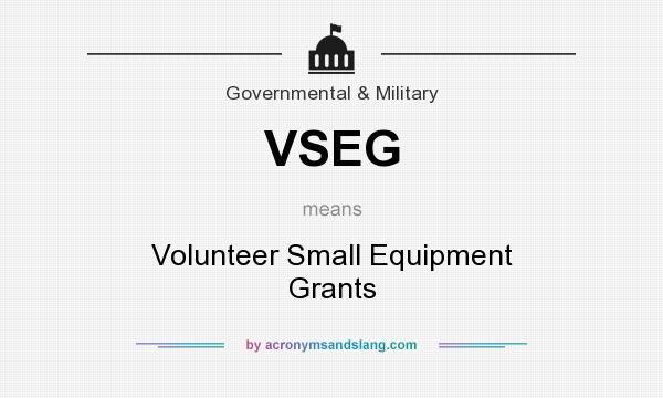 What does VSEG mean? It stands for Volunteer Small Equipment Grants