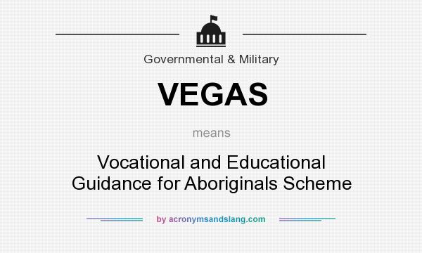 What does VEGAS mean? It stands for Vocational and Educational Guidance for Aboriginals Scheme