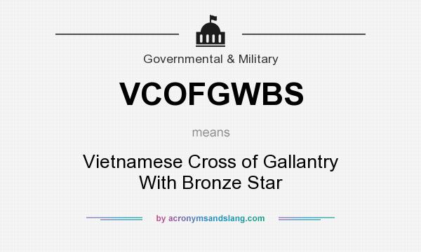 What does VCOFGWBS mean? It stands for Vietnamese Cross of Gallantry With Bronze Star