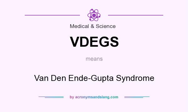 What does VDEGS mean? It stands for Van Den Ende-Gupta Syndrome