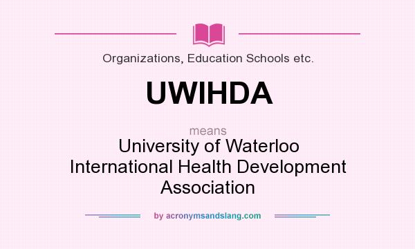 What does UWIHDA mean? It stands for University of Waterloo International Health Development Association