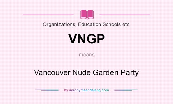 What does VNGP mean? It stands for Vancouver Nude Garden Party