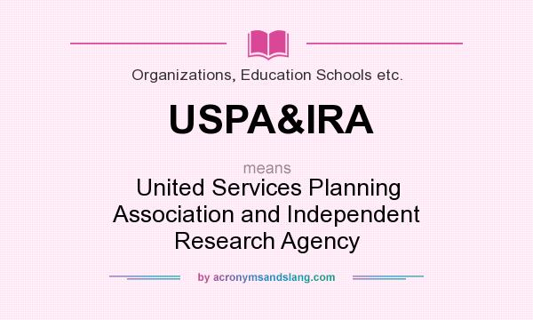 What does USPA&IRA mean? It stands for United Services Planning Association and Independent Research Agency