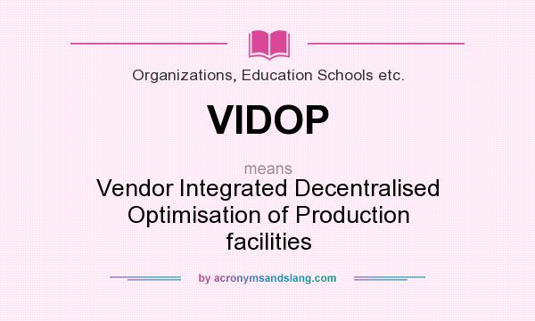 What does VIDOP mean? It stands for Vendor Integrated Decentralised Optimisation of Production facilities