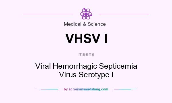 What does VHSV I mean? It stands for Viral Hemorrhagic Septicemia Virus Serotype I