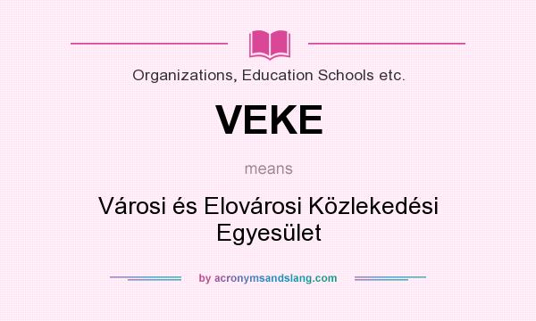 What does VEKE mean? It stands for Városi és Elovárosi Közlekedési Egyesület