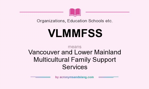 What does VLMMFSS mean? It stands for Vancouver and Lower Mainland Multicultural Family Support Services